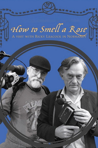 Póster de How to Smell a Rose: A Visit with Ricky Leacock at his Farm in Normandy
