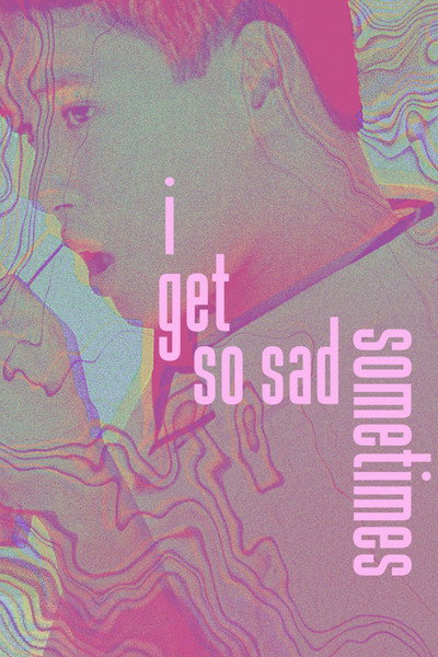 Póster de I Get So Sad Sometimes