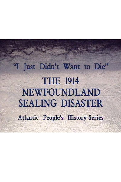 Póster de I Just Didn't Want to Die: The 1914 Newfoundland Sealing Disaster