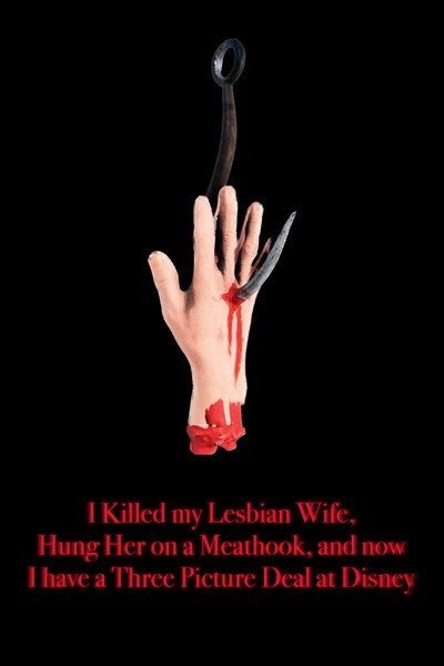 Póster de I Killed My Lesbian Wife, Hung Her on a Meathook, and Now I Have a Three Picture Deal at Disney