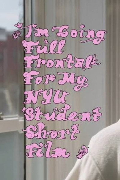 Póster de I'm Going Full Frontal for My NYU Student Short Film