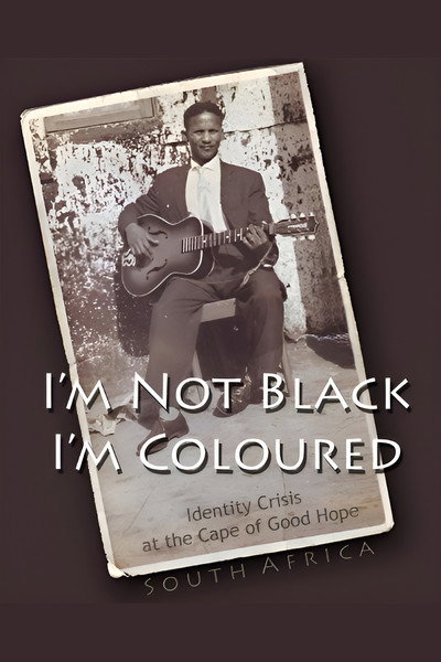 Póster de I'm Not Black, I'm Coloured: Identity Crisis at the Cape of Good Hope