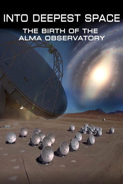 Póster de Into Deepest Space: The Birth of the ALMA Telescope