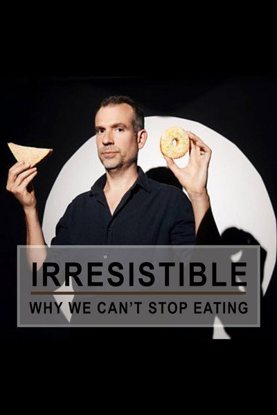 Póster de Irresistible: Why We Can't Stop Eating