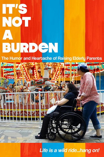 Póster de It's Not a Burden: The Humor and Heartache of Raising Elderly Parents