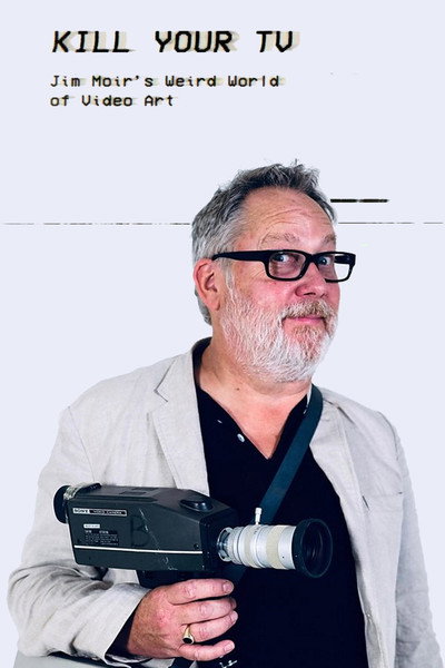 Póster de Kill Your TV: Jim Moir's Weird World of Video Art