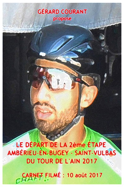 Póster de Le Départ de la 2ème étape Ambérieu-en-Bugey-Saint-Vulbas du Tour de l'Ain 2017 (Carnet Filmé: 10 août 2017)