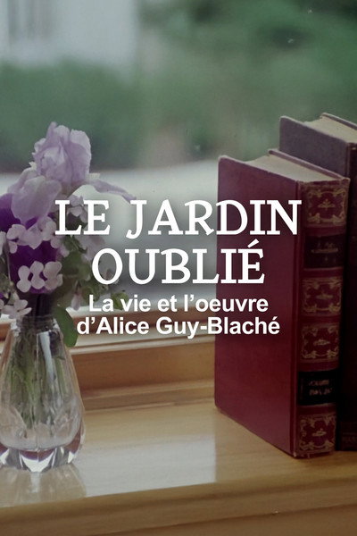 Póster de Le jardin oublié: La vie et l'oeuvre d'Alice Guy-Blaché