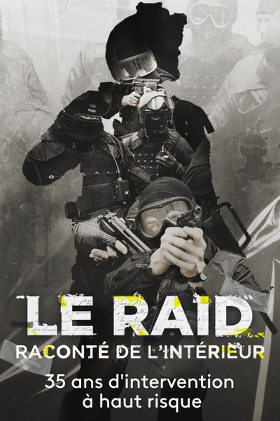 Póster de Le raid raconté de l'intérieur: 35 ans d'intervention à haut risque