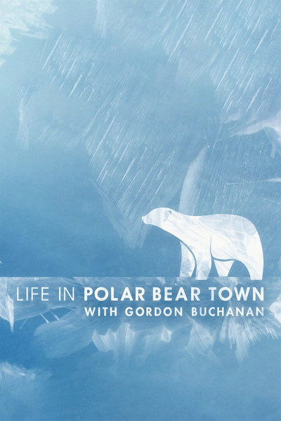 Póster de Life in Polar Bear Town with Gordon Buchanan