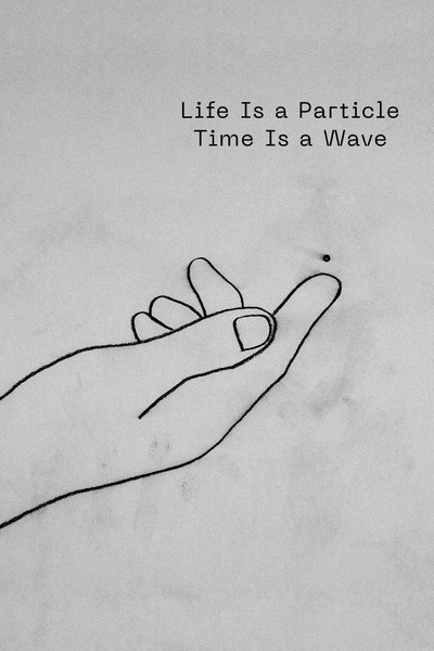 Póster de Life Is a Particle Time Is a Wave