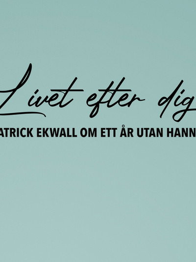 Póster de Livet efter dig - Patrick Ekwall om ett år utan Hannah