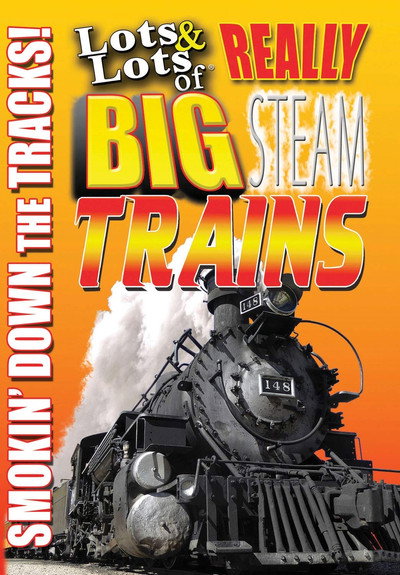 Póster de Lots & Lots of Really Big Steam Trains - Smokin' Down the Tracks