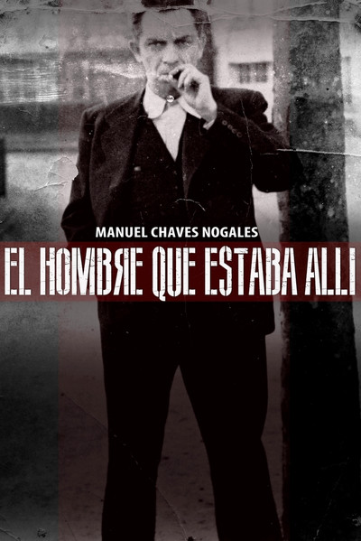 Póster de Manuel Chaves Nogales: El hombre que estaba allí