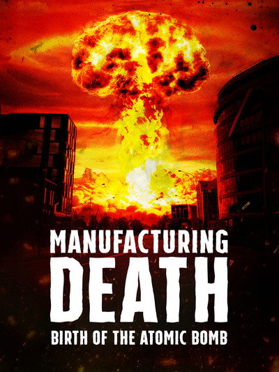 Póster de Manufacturing Death: Birth of the Atom Bomb