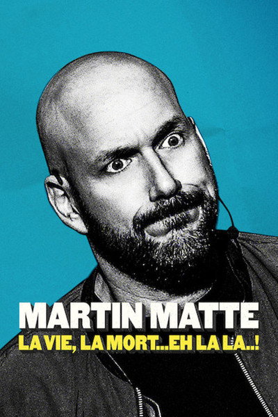 Póster de Martin Matte: La vie, la mort... eh la la..!
