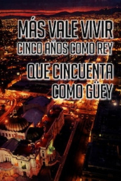 Póster de Más vale vivir cinco años como rey que cincuenta como güey