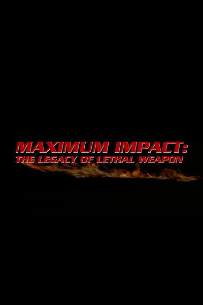Póster de Maximum Impact: The Legacy of 'Lethal Weapon'