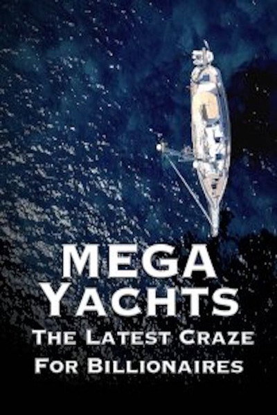 Póster de Mega Yachts: The Last Craze for Billionaires