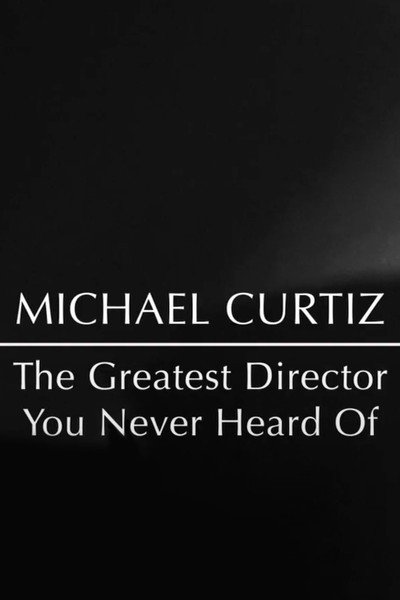 Póster de Michael Curtiz: The Greatest Director You Never Heard Of