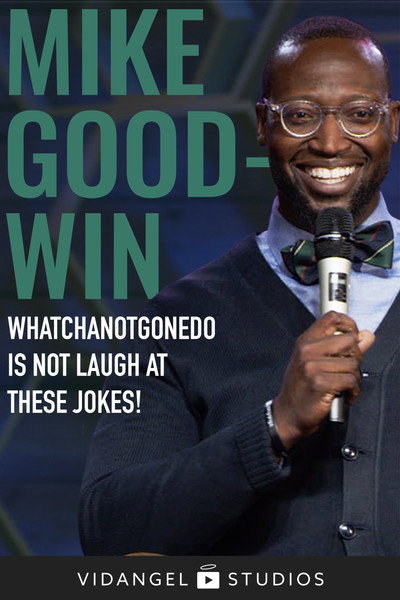 Póster de Mike Goodwin: Whatchanotgonedo is Just Laugh at These Jokes!