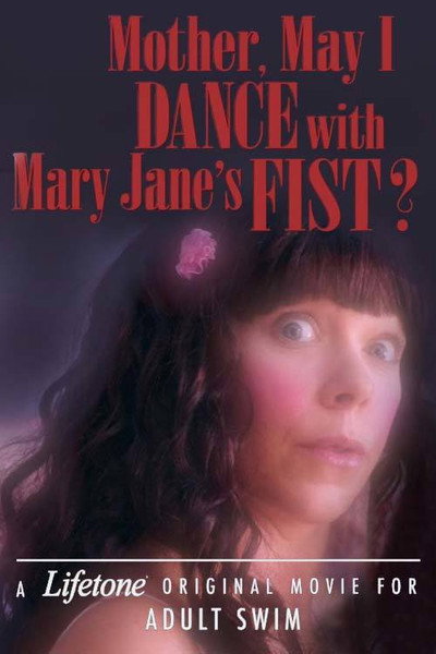 Póster de Mother, May I Dance with Mary Jane's Fist?: A Lifetone Original Movie for Adult Swim