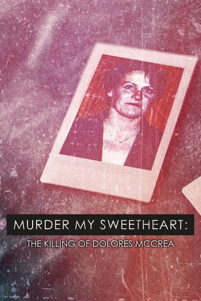 Póster de Murder My Sweetheart: The Killing of Dolores McCrea