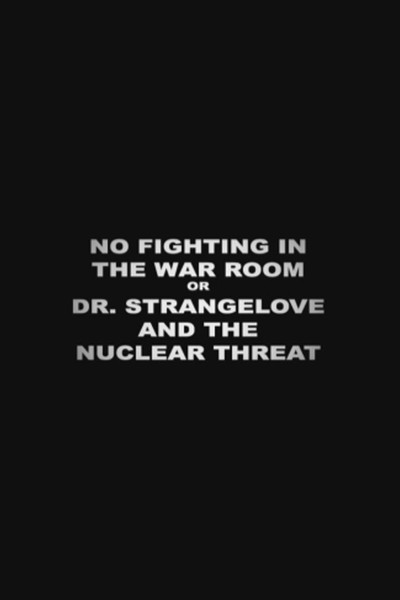 Póster de No Fighting in the War Room or Dr. Strangelove and the Nuclear Threat