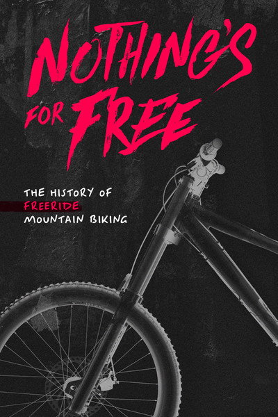 Póster de Nothing's for Free the History of Freeride Mountain Biking