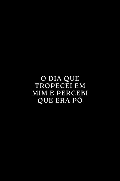Póster de O Dia que Tropecei em Mim e Percebi que era Pó