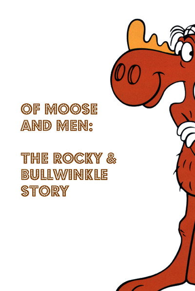 Póster de Of Moose and Men: The Rocky & Bullwinkle Story