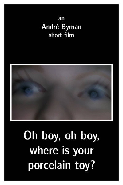 Póster de Oh Boy, Oh Boy, Where Is Your Porcelain Toy?