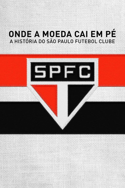 Póster de Onde a Moeda Cai Em Pé: A História do São Paulo Futebol Clube