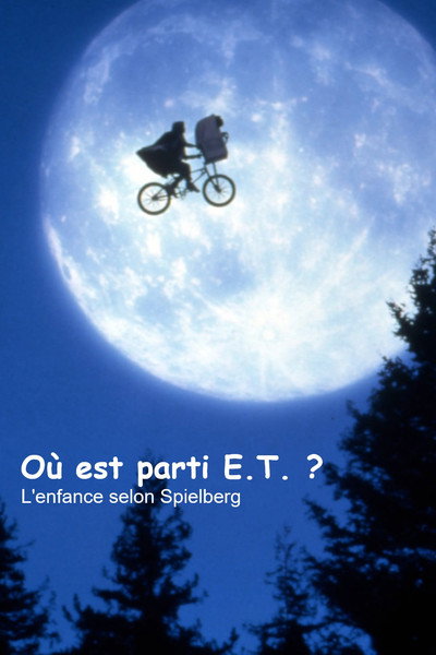 Póster de Où est parti E.T.? - L'enfance selon Spielberg