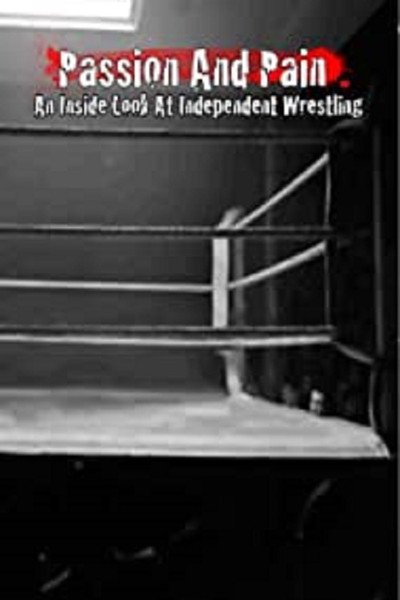 Póster de Passion and Pain: An Inside Look at Independent Wrestling