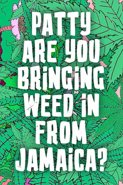Póster de Patty Are You Bringing Weed in from Jamaica?