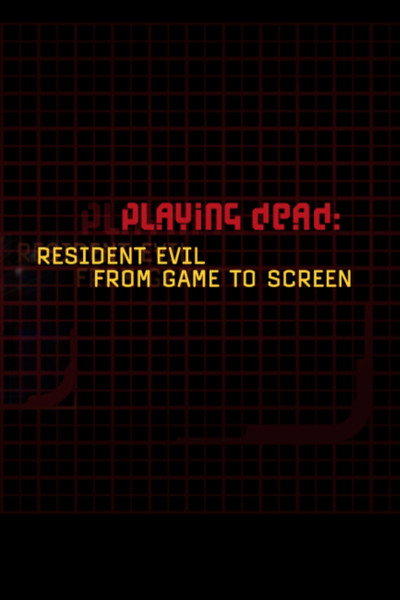 Póster de Playing Dead: 'Resident Evil' from Game to Screen