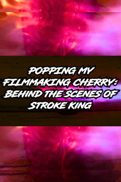 Póster de Popping My Filmmaking Cherry: Behind the Scenes of Stroke King