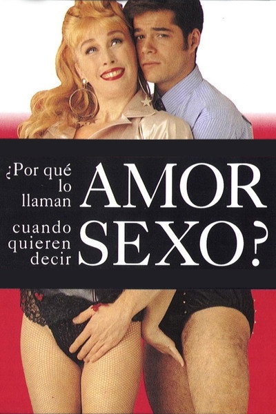 Póster de ¿Por qué lo llaman amor cuando quieren decir sexo?