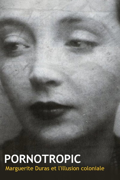 Póster de Pornotropic: Marguerite Duras et l'illusion coloniale