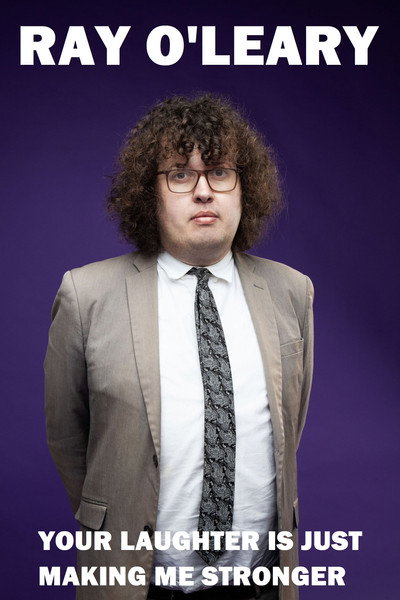 Póster de Ray O'Leary: Your Laughter is Just Making Me Stronger