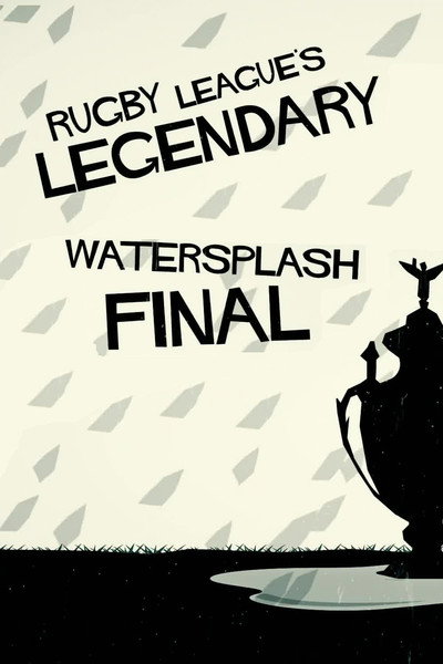 Póster de Rugby League's Legendary Watersplash Final