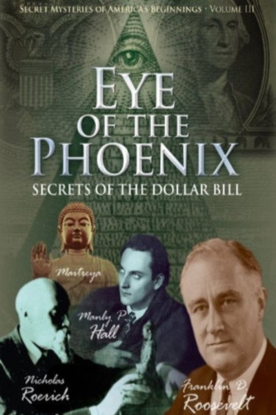 Póster de Secret Mysteries of America's Beginnings Volume 3: Eye of the Phoenix - Secrets of the Dollar Bill