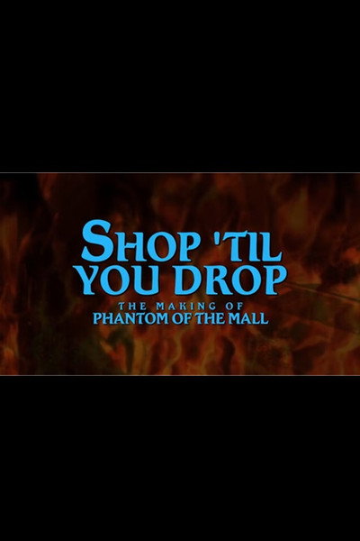 Póster de Shop Til' You Drop!: The Making of Phantom of the Mall