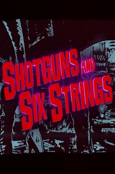 Póster de Shotguns and Six Strings: The Making of a Rock 'n' Roll Fable