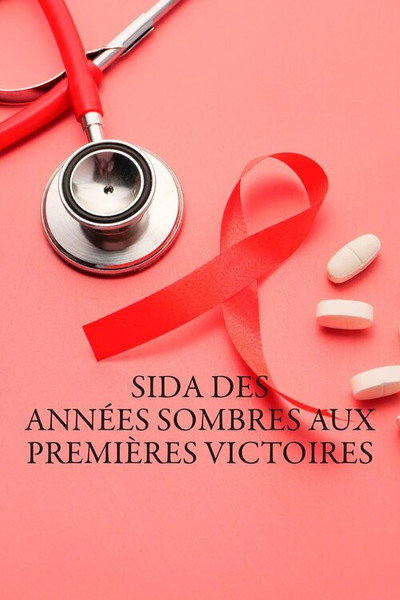 Póster de Sida, des années sombres aux premières victoires