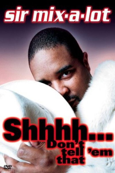 Póster de Sir Mix-A-Lot: Shhhh... Don't Tell 'Em That