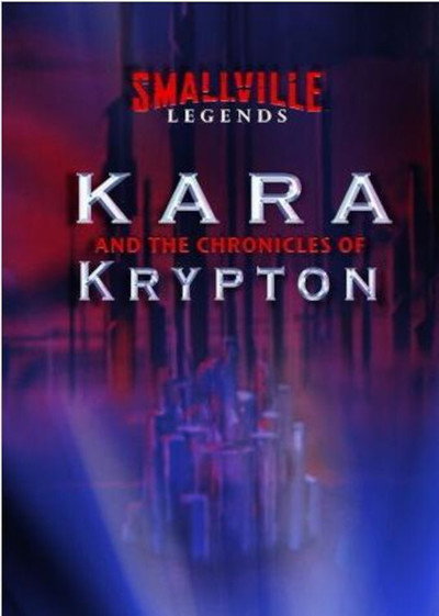 Póster de Smallville Legends: Kara and the Chronicles of Krypton