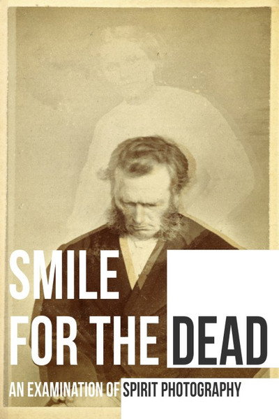 Póster de Smile for the Dead: An Examination of Spirit Photography