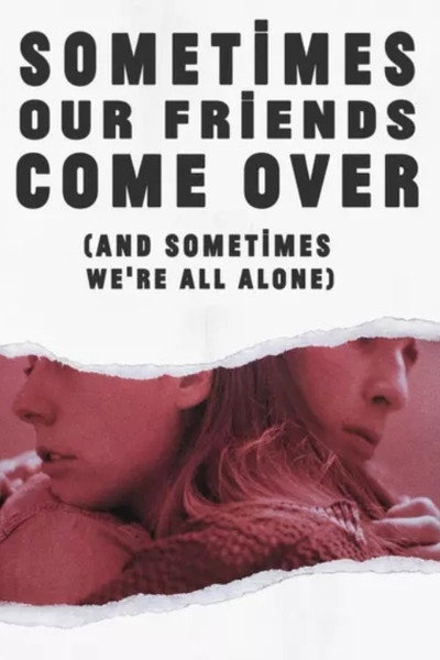 Póster de Sometimes Our Friends Come Over (and sometimes we're all alone)